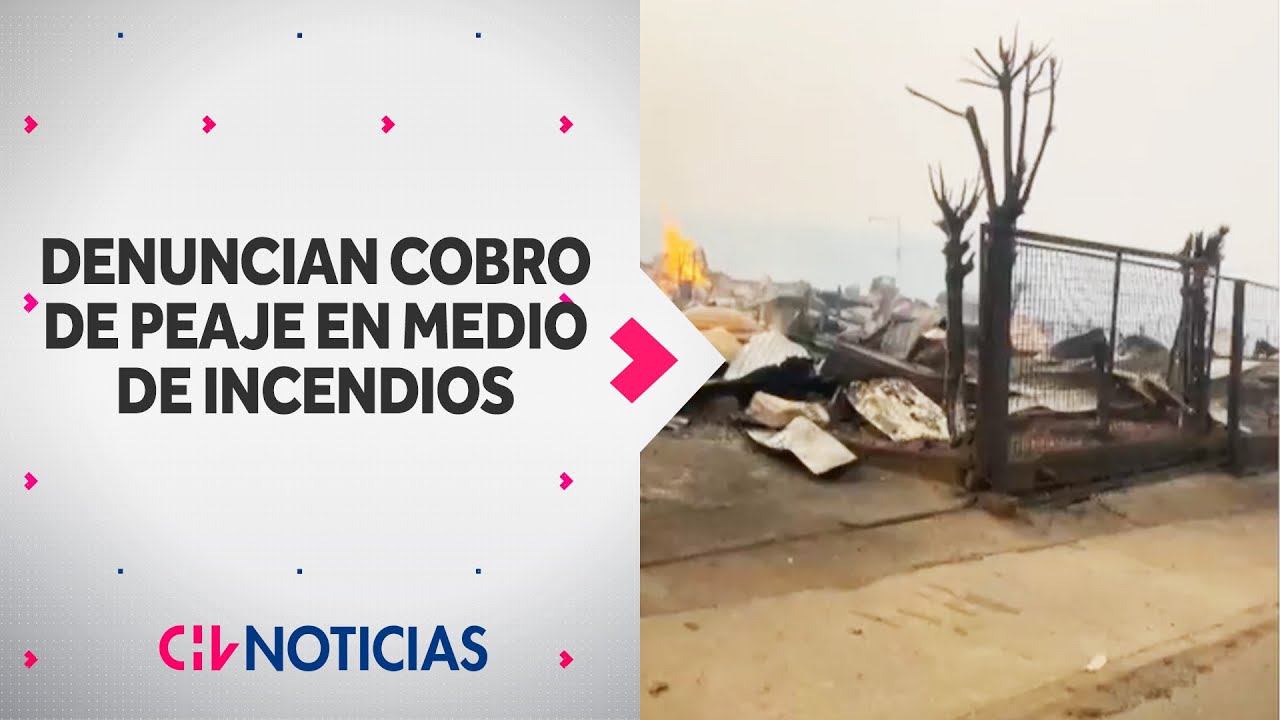 Denuncian COBRO DE PEAJE en ruta del Itata en medio de incendios en &Ntilde;uble y Biob&iacute;o - CHV Noticias