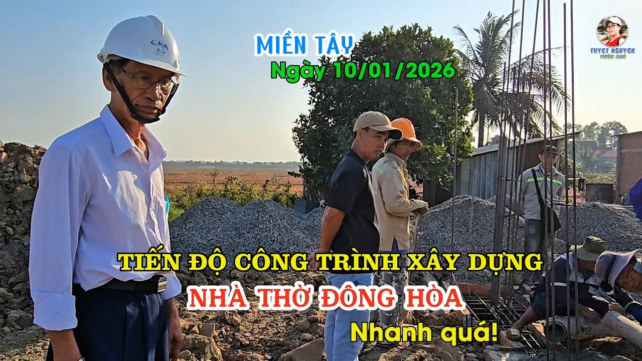 TIẾN ĐỘ CÔNG TRÌNH XÂY DỰNG NHÀ THỜ ĐÔNG HÒA NHANH QUÁ - Ngày 10 - 01- 2026