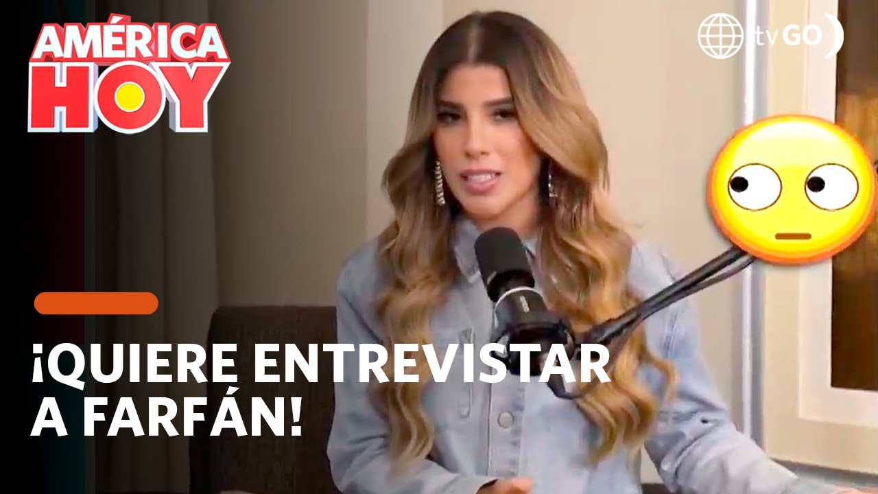 América Hoy: Yahaira Plasencia quiere entrevistar a Jefferson Farfán (HOY)