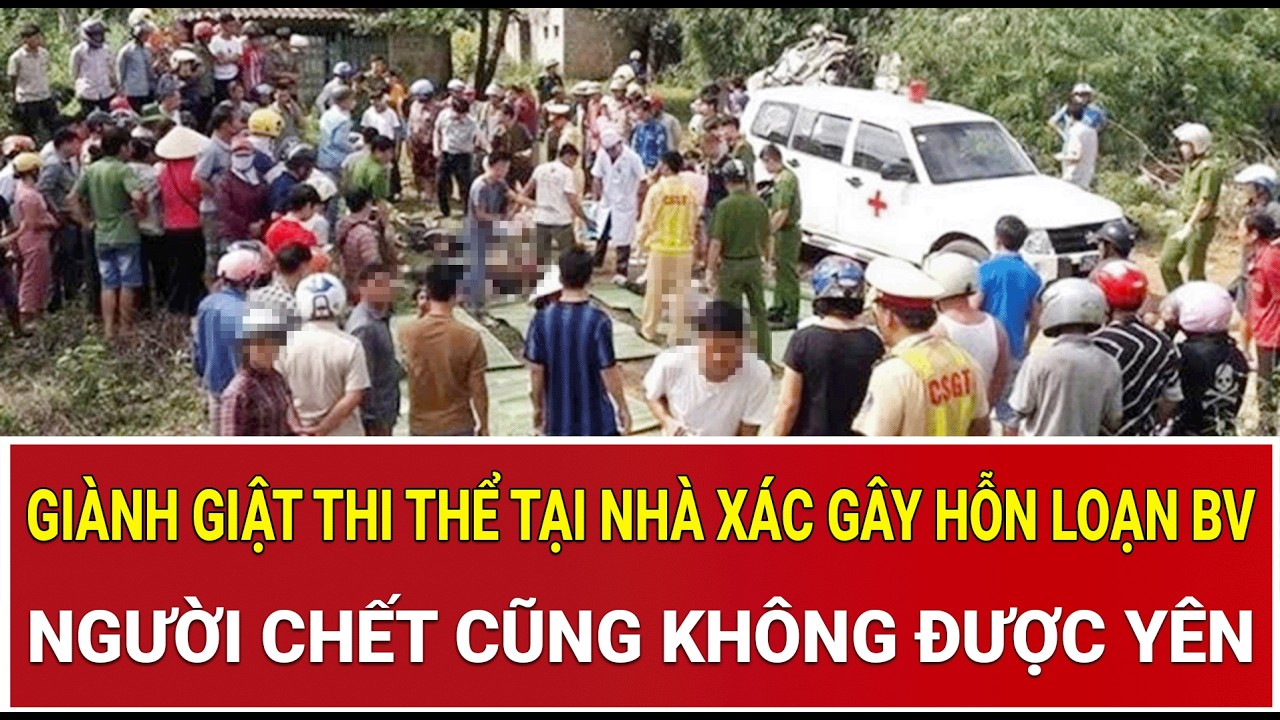 Thời sự nóng 8/3: Giành giật thi thể tại nhà xác gây hỗn loạn BV, người chết cũng không được yên