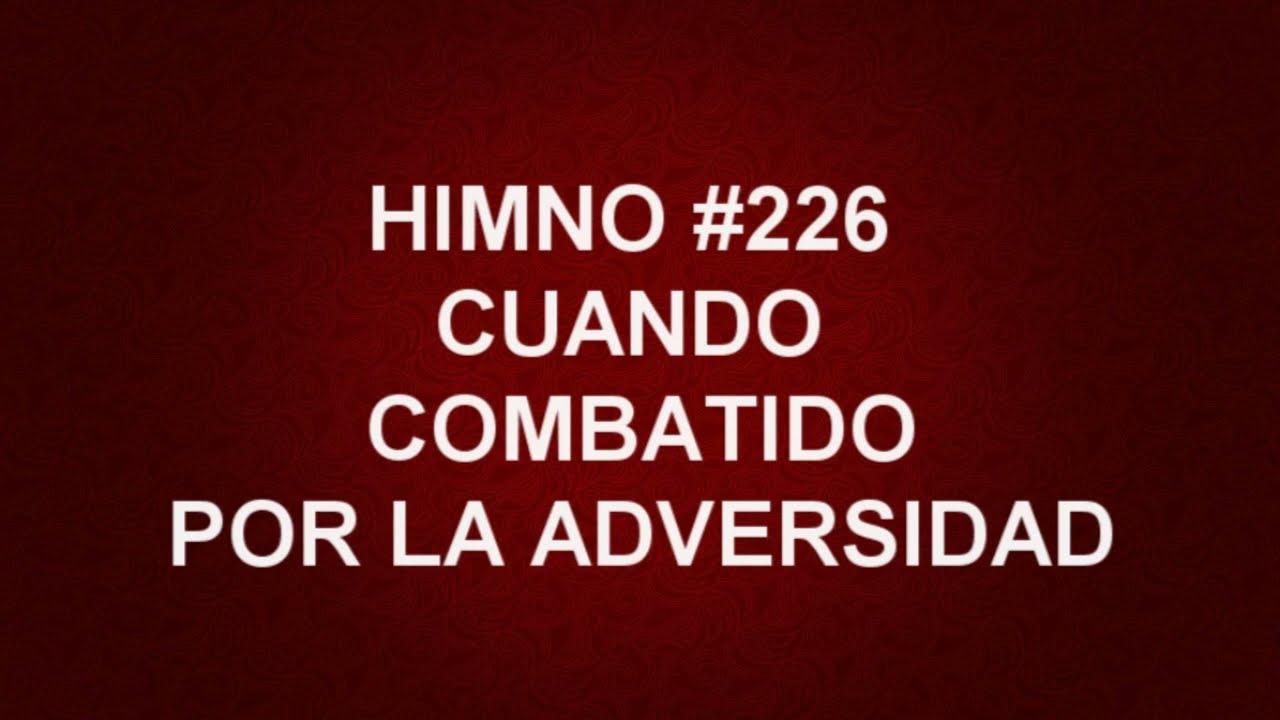 Himno No.226: Cuando combatido por la adversidad - Himnario Corazón y Vida