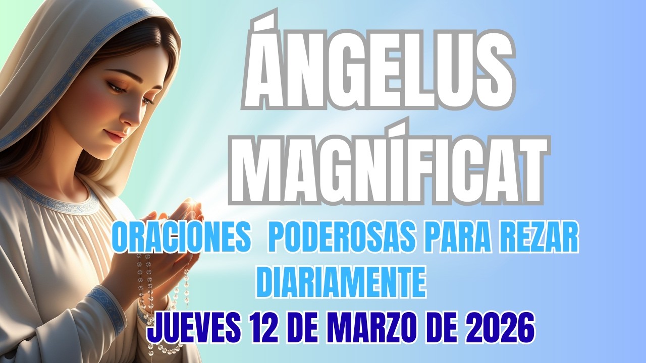 Rezo del Ángelo y el Magnificat de Hoy Jueves  12 de Marzo de 2026