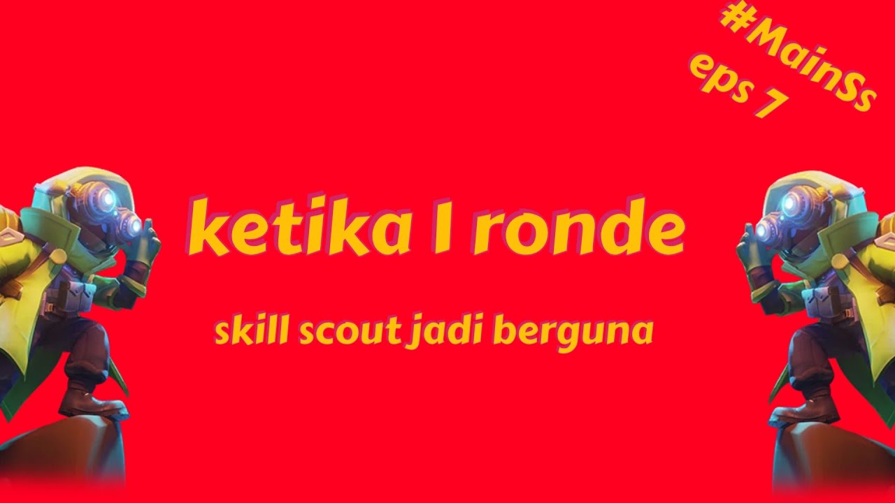 inilah yang terjadi jika skill scout berguna selama 1 ronde. #MainSs eps 7