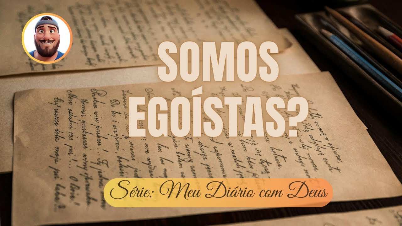 ✝️ 🙇🏻♂️🫂❤️ Série: Meu Diário com Deus | Somos Egoístas? | #MDCD003