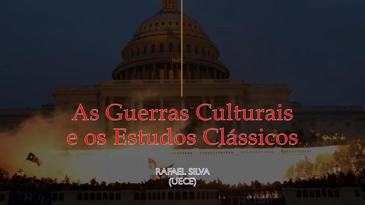 As Guerras Culturais e os Estudos Clássicos (PPGFIL/ UECE): Prof. Rafael Silva