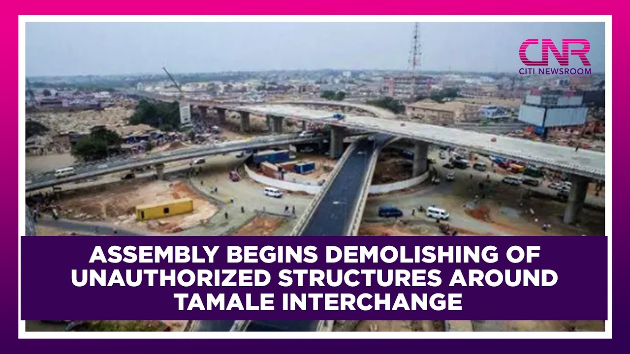 Assembly begins demolishing of unauthorized structures around Tamale interchange | CNR