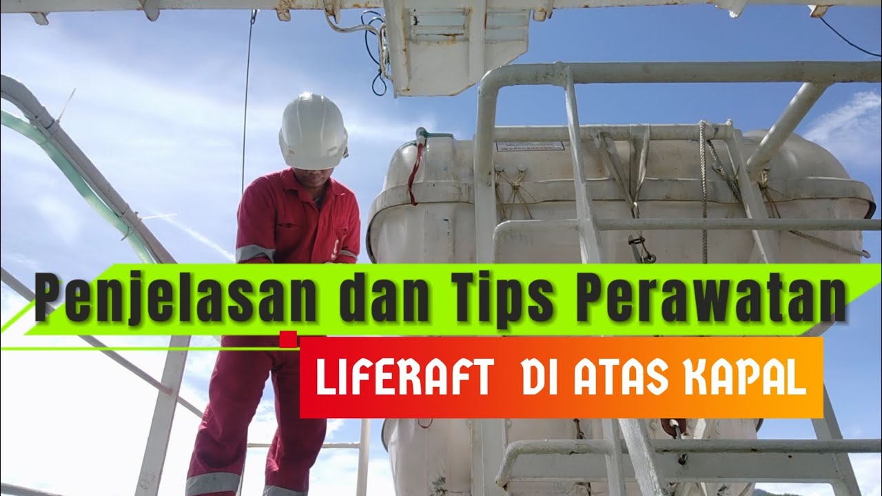 PENJELASAN DAN TIPS UNTUK PERAWATAN LIFERAFT PADA SAAT WEEKLY CHECK DIATAS KAPAL