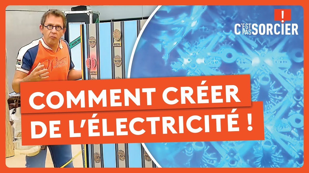 Comment créer de l’électricité ? - C'est pas sorcier