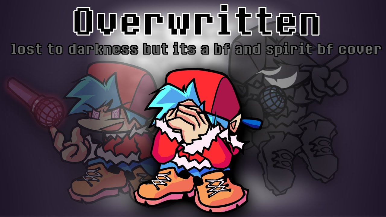 [OLD] Overwritten | lost to darkness but its a bf and spirit bf cover