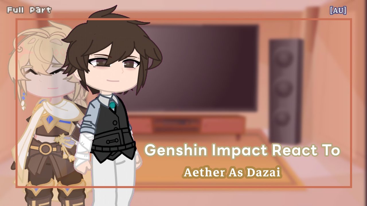 Genshin Impact React To Aether As Dazai | All Parts | AU | GI X BSD Crossover | Angst + Ships | GCRV