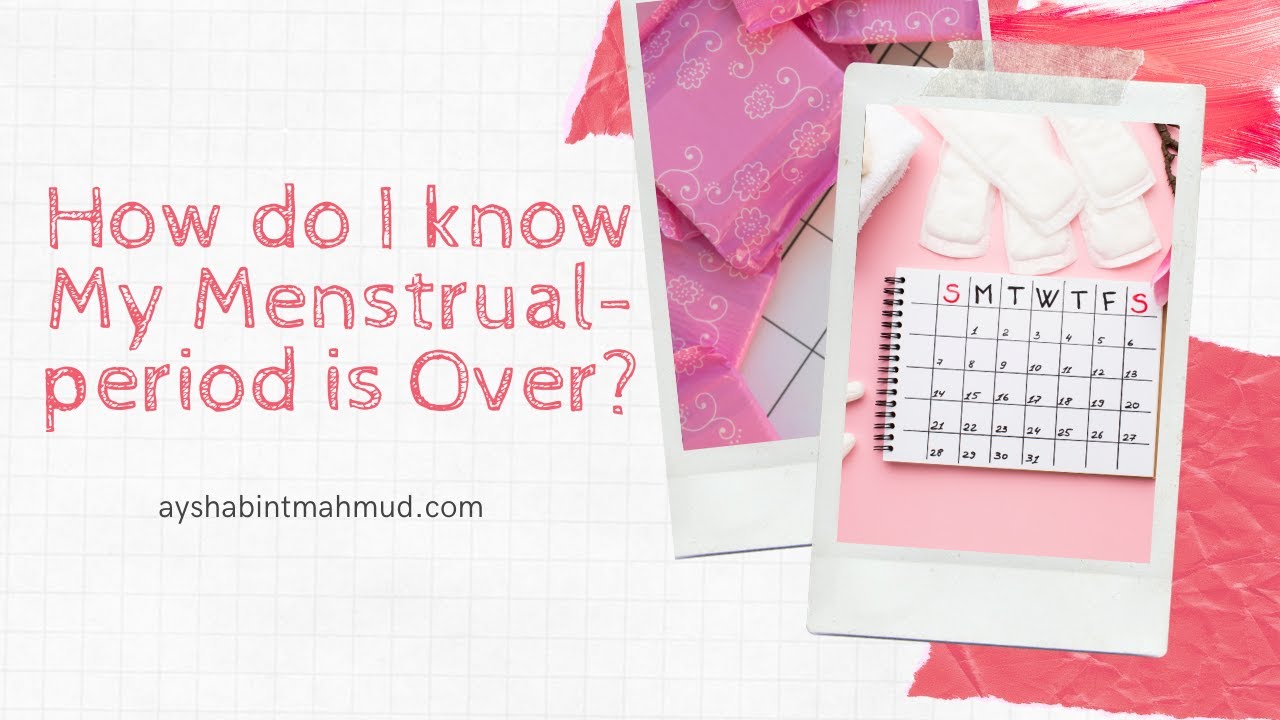 How do I know my Menstrual period is Over?