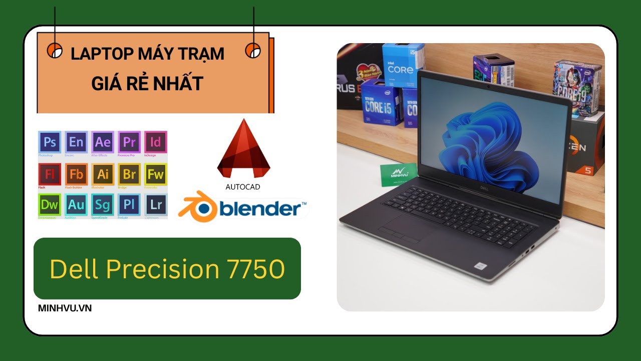 Dell Precision 7750 màn 17,3 inch, máy trạm giá rẻ, Quadro RTX3000 Đánh giá chi tiết - Minhvu.vn