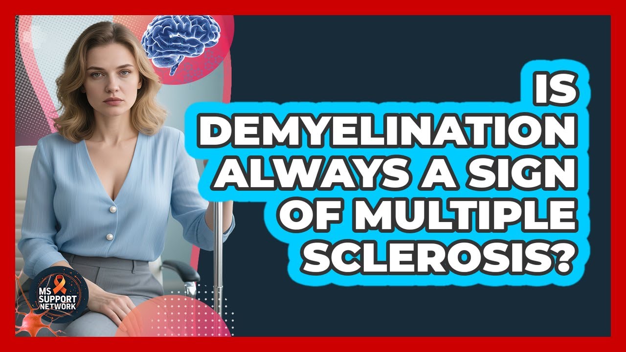 Is Demyelination Always A Sign Of Multiple Sclerosis? - MS Support Network