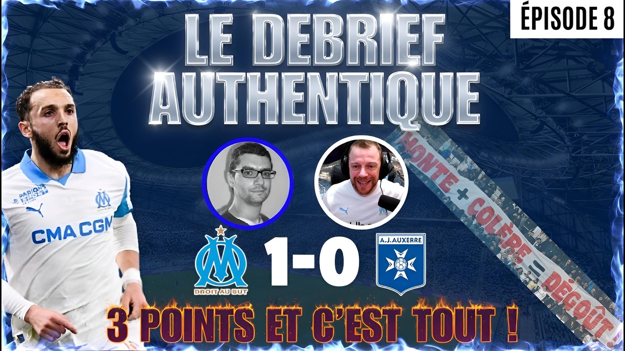 🚨DÉBRIEF #8 : OM 1-0 AUXERRE | INSIPIDE MAIS 3POINTS ET 3ÈME | MERCI GOUIRI | QUID FACE À LILLE ? 🔥