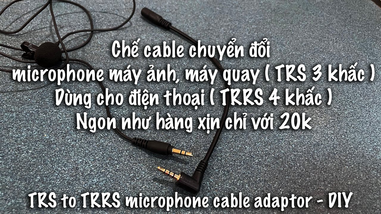 Chế cable chuyển đổi Mic TRS ( 3 khấc ) sang TRRS ( 4 khấc ) ngon như hàng xịn, chỉ 20k