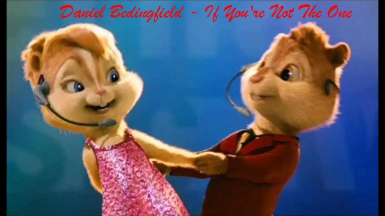 Alvin And The Chipmunks - If You're Not The One - Daniel Bedingfield