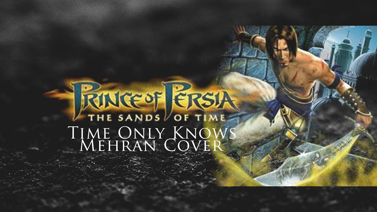 Prince of Persia: Sands of Time - TIme Only Knows (OST) - Mehran Cover
