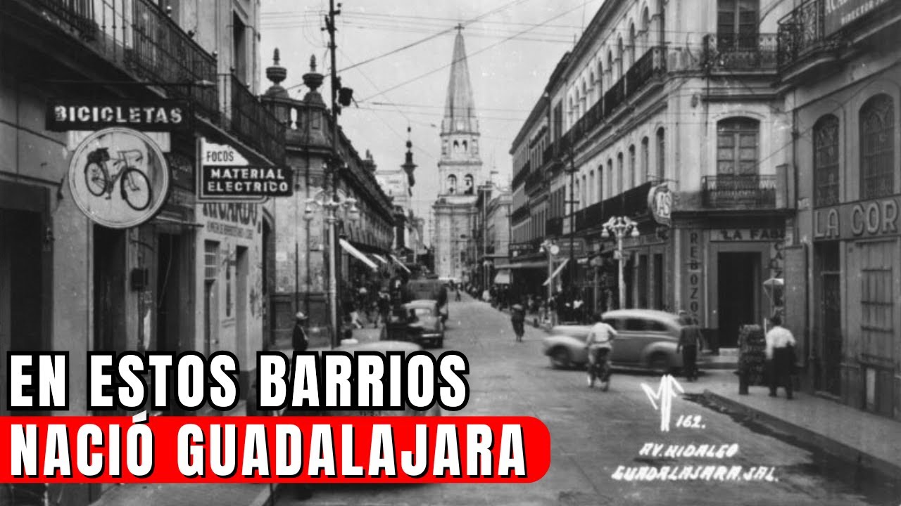 Los 7 Barrios Más ANTIGUOS de GUADALAJARA | Así Nació la Ciudad