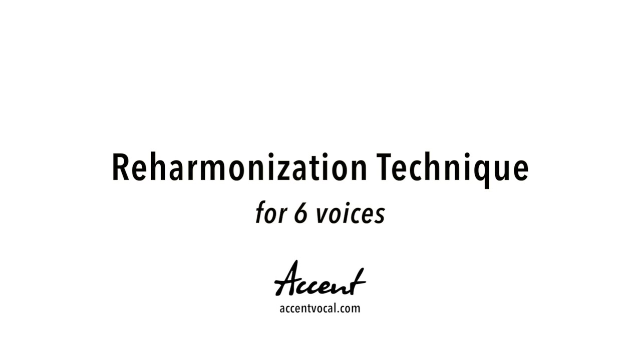 Accent - Reharmonization Technique for 6 Voices (technique developed by Cedric Dent, Ph.D.)