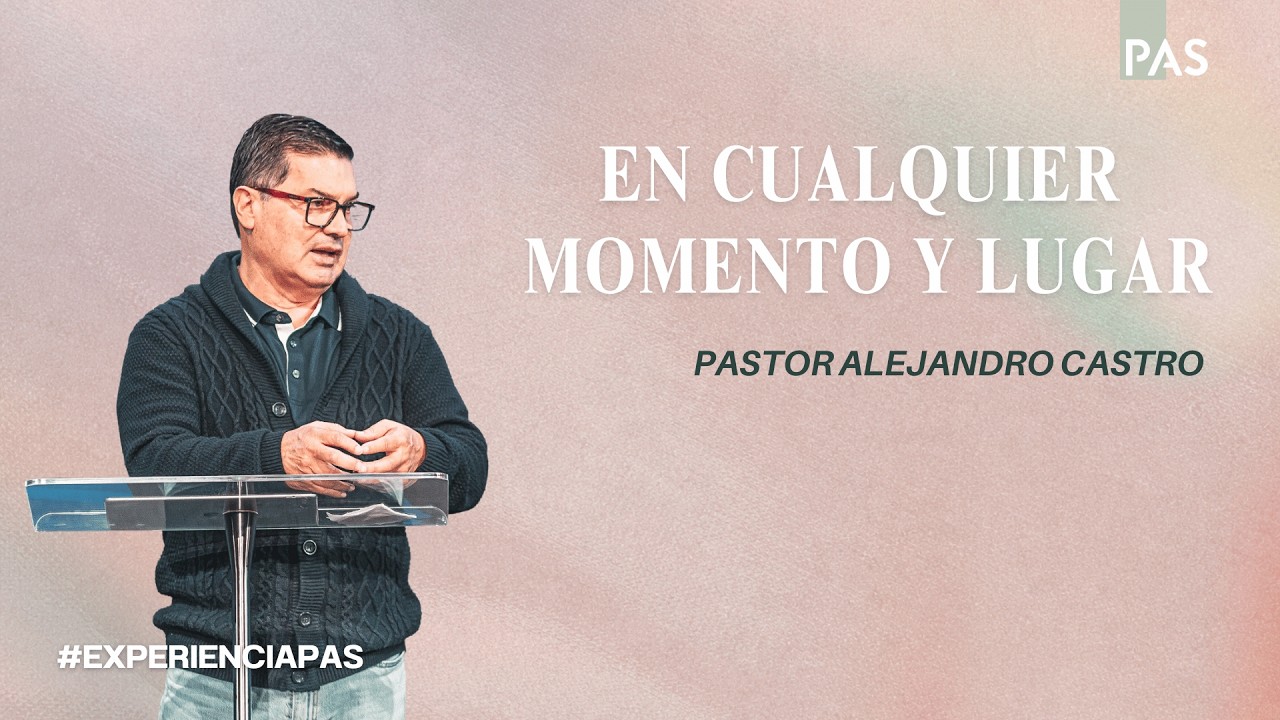 En cualquier momento y lugar - Pastor Alejandro Castro