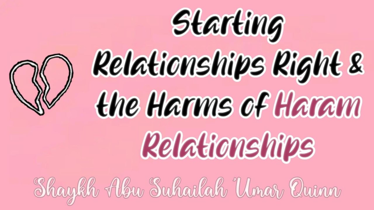 Starting Relationships Right & the Harms of Haram Relationships - Abu Suhailah Umar Quinn