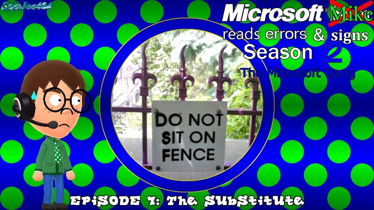 Microsoft Mike reads errors and signs (S2E7.1): The Substitute