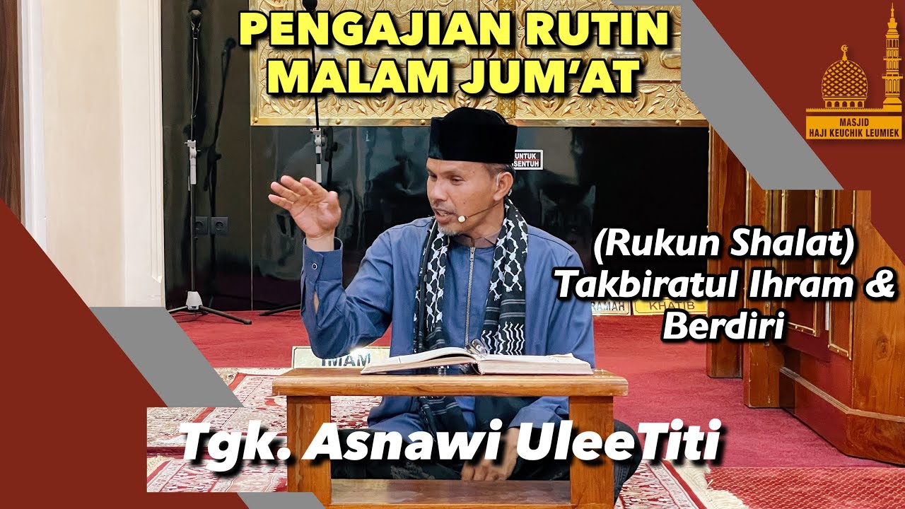 Takbiratul Ihram & Berdiri (Rukun Shalat) - Fiqih Tgk Asnawi Ulee Titi (10-03-2022)