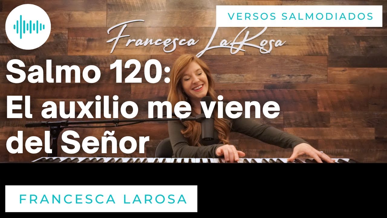 Salmo 120 - El auxilio me viene del Señor - Francesca LaRosa (versos salmodiados)