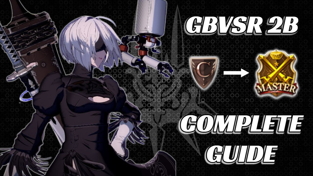YoRHa Combat Guidelines: The Complete 2B Guide (GBVSR v2.12)