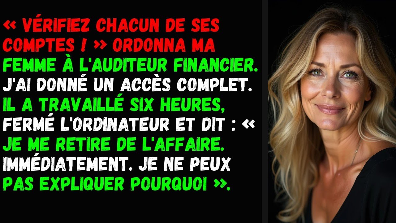 « Vérifiez chacun de ses comptes ! » ordonna ma femme à l'auditeur financier.