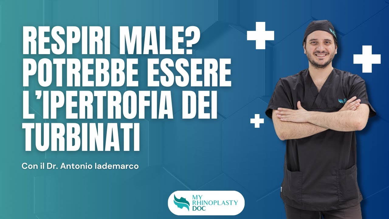 Respiri male? Potrebbe essere ipertrofia dei turbinati - Dr. Antonio Iademarco MyRhinoPlastyDoc