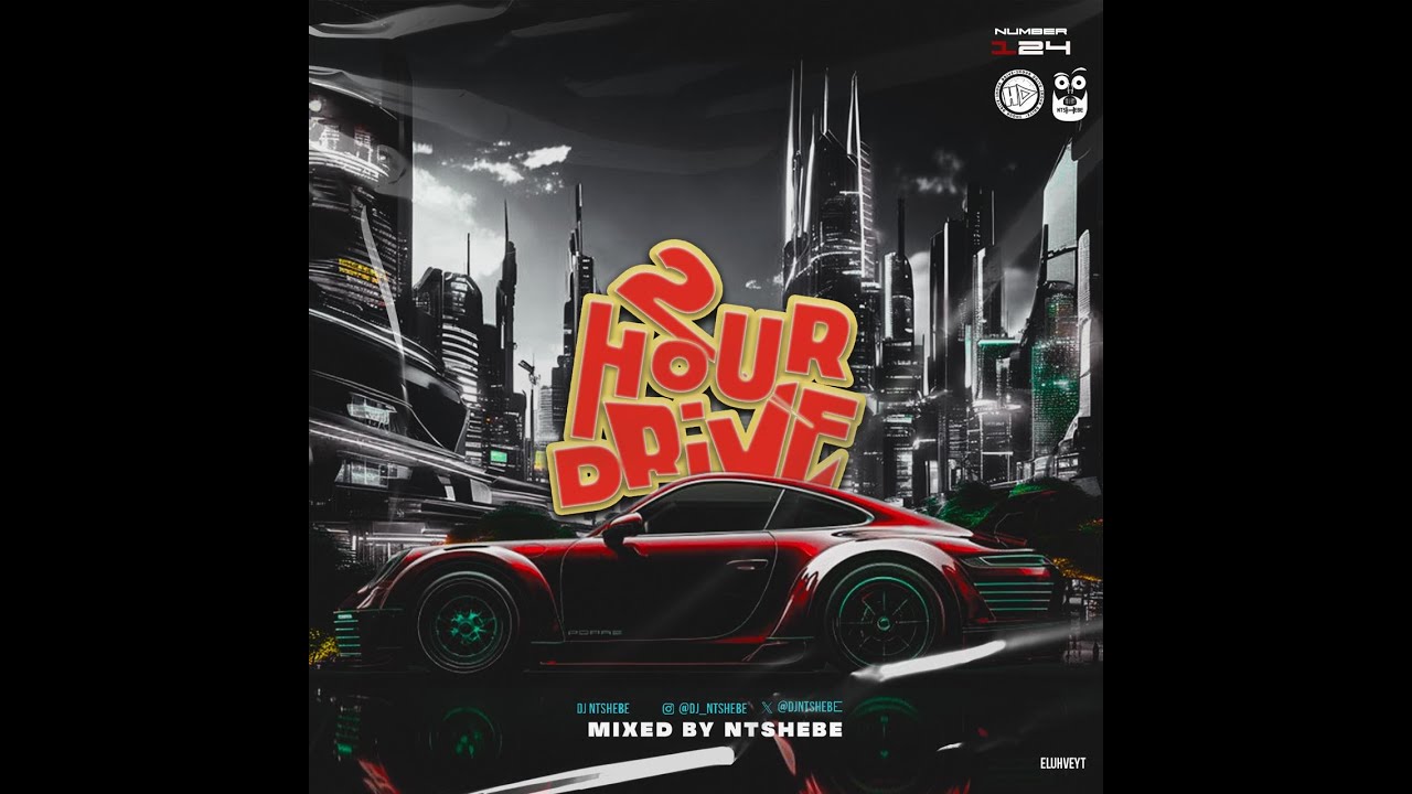 2 Hour Drive Episode 124 Mixed by Ntshebe