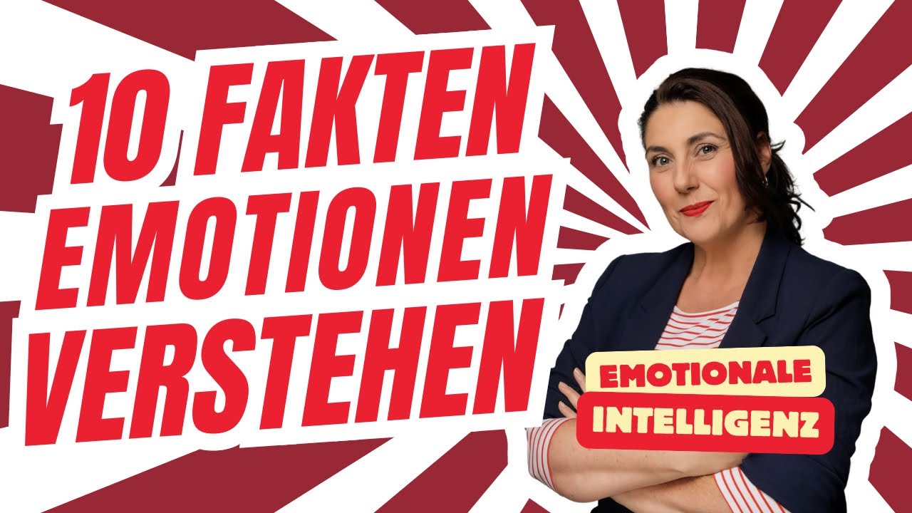 GEFÜHLE verstehen: 10 Fakten über Deine Emotionen, die Du kennen solltest