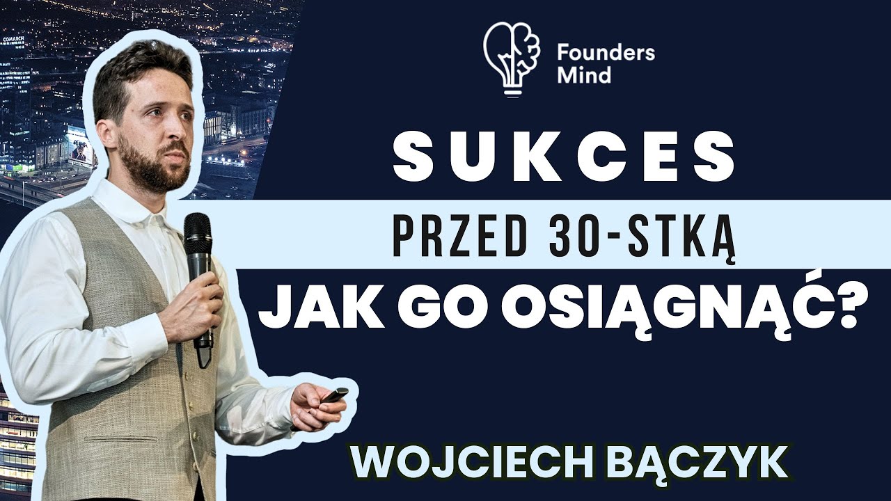 PRZEPISY NA SUKCES PRZED 30 | WOJCIECH BĄCZYK | FOUNDERS MIND V