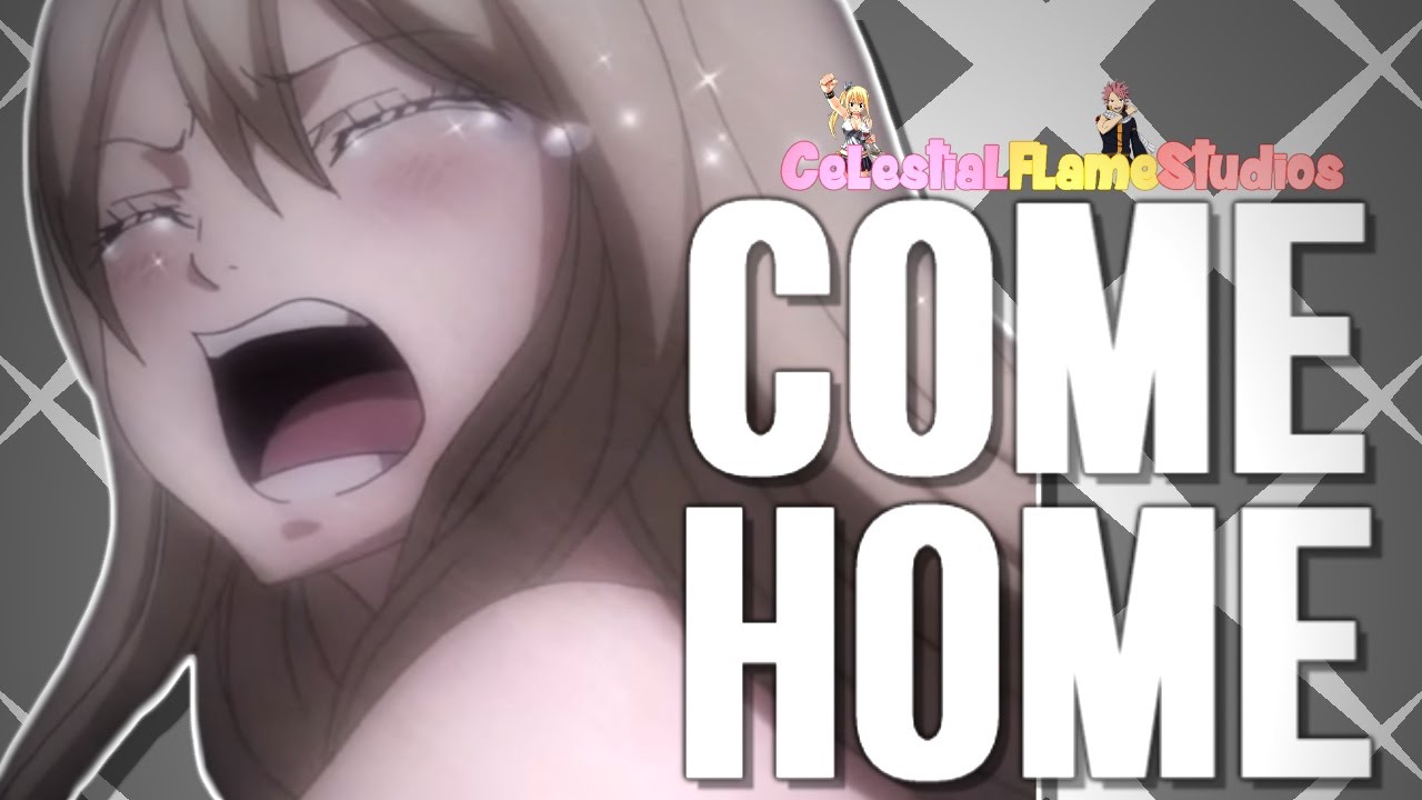 {CFS} Come Home || NaLu ♡ Full MEP