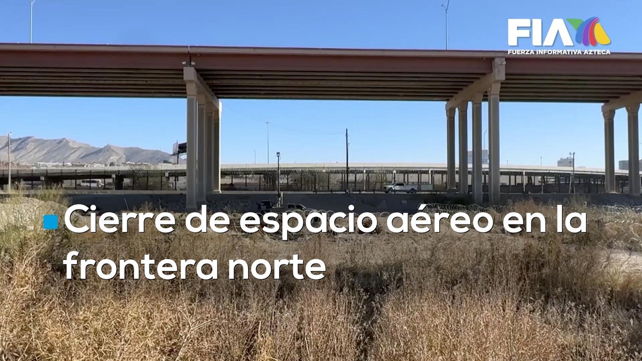 #AgendaMéxico |Fue cerrado el espacio aéreo entre Ciudad Juárez y El Paso por orden federal de EU