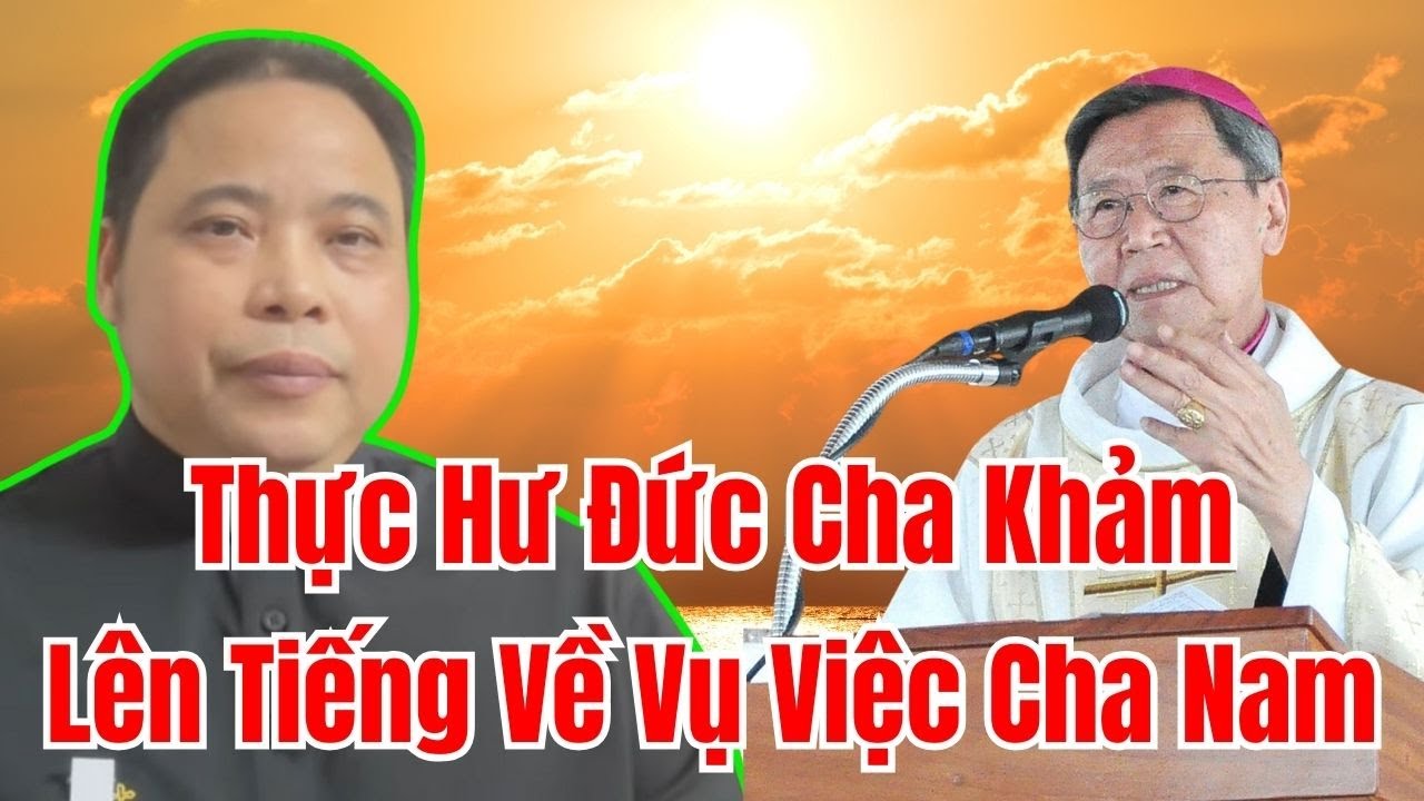 Giả Mạo Giọng Nói Đức Cha Khảm Hay Nhiều Linh Mục Nổi Tiếng Để Lên Tiếng Về Vụ Việc Cha Nam