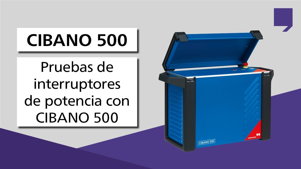 Pruebas de interruptores de potencia con CIBANO 500