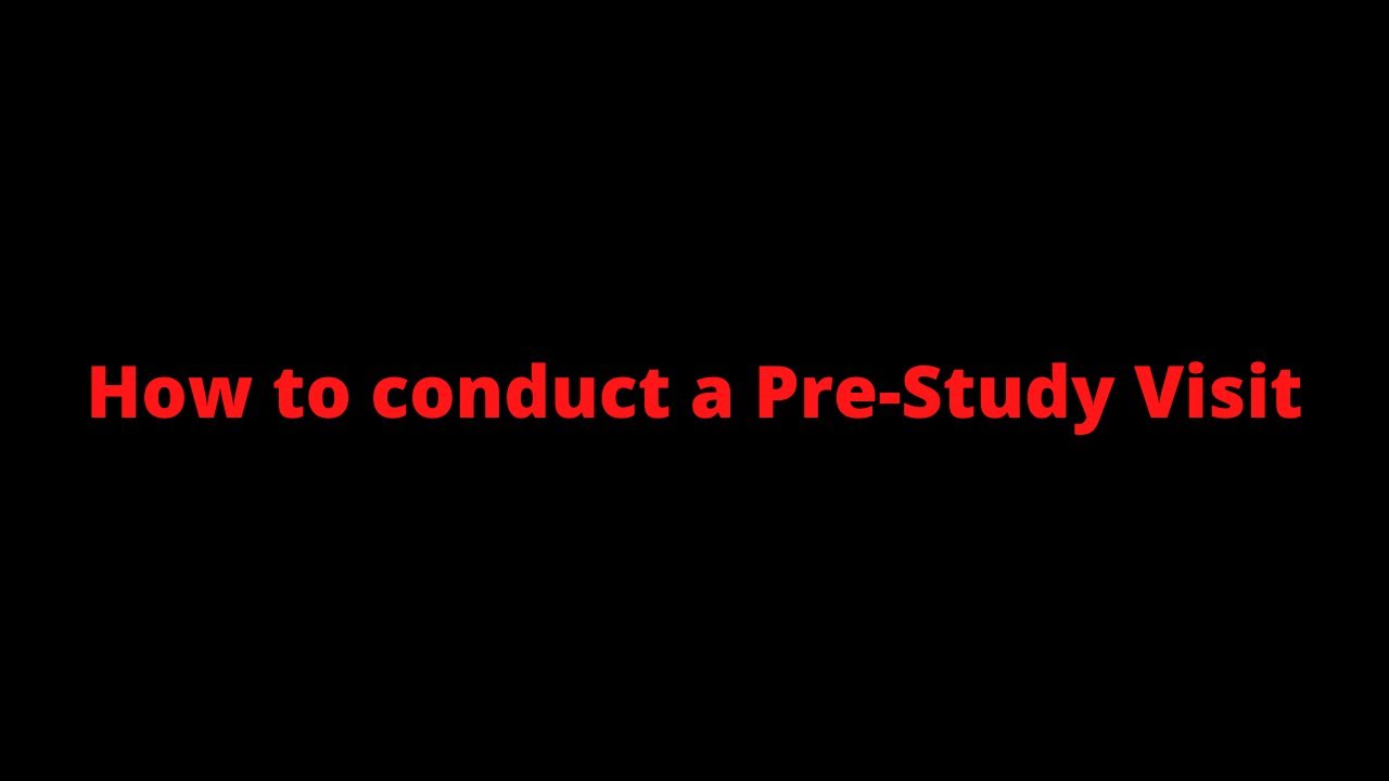 Detailed video on the Pre-Study Visit (PSV) / Site Selection Visit (SSV)