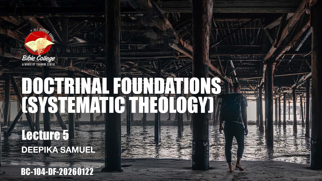 Doctrinal Foundations (Systematic Theology) | Lecture 5: BC104-DF-20260122