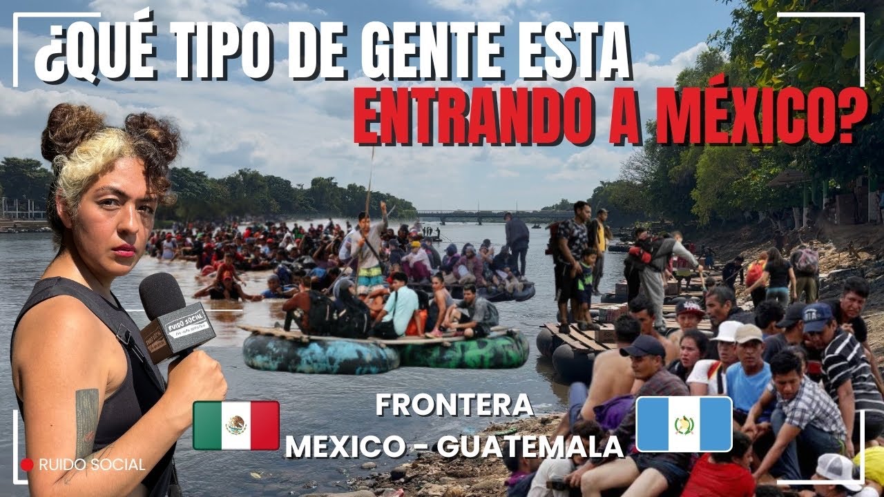 MIGRANTES en la FRONTERA SUR | CHIAPAS~GUATEMALA - Ruido Social