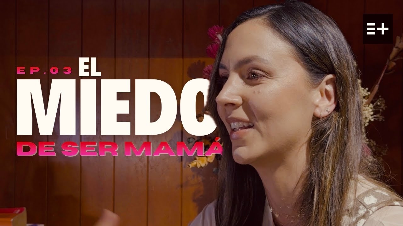 Ep. 03 EL MIEDO DE SER MAMÁ