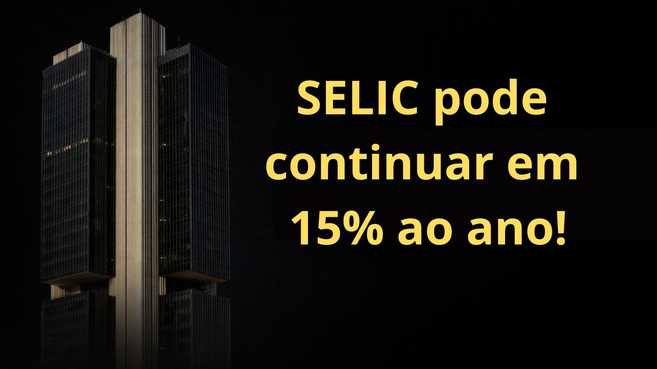 Taxa SELIC pode continar em 15% ao ano!