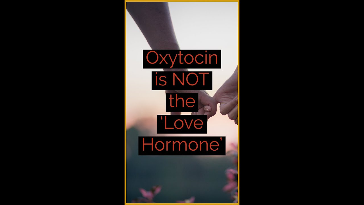 Oxytocin is NOT the ‘Love Hormone’