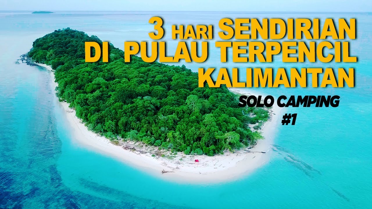 Solo camping : 3 hari di pulau tak berpenghuni - KALIMANTAN TIMUR #1