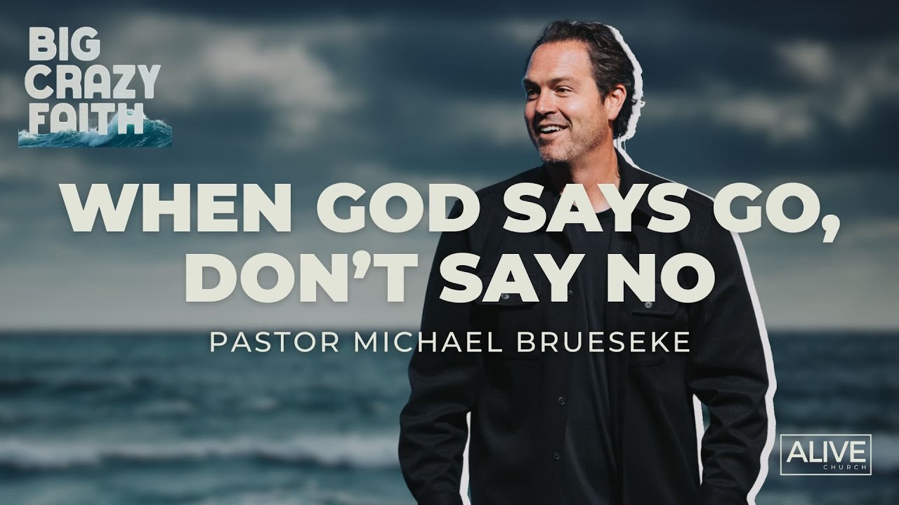 When God Says Go, Don&rsquo;t Say No | Pastor Michael Brueseke