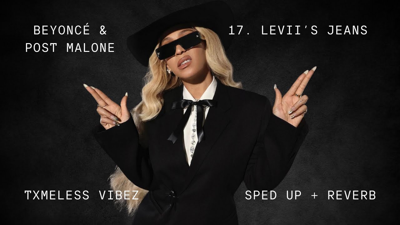 Beyoncé & Post Malone | LEVII’S JEANS | Sped Up + Reverb