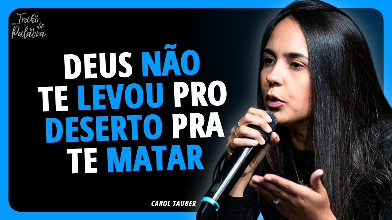 VOCÊ NÃO VAI MORRER NO DESERTO (Deus já preparou o sustento) | Carol Tauber