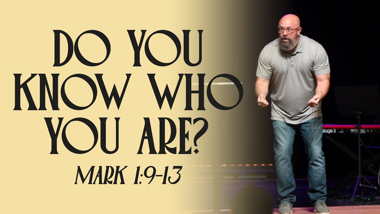 Do You Know Who You Are? | The Unexpected King (Book of Mark) | Mark 1:9-13 | Pastor Bryan Smith