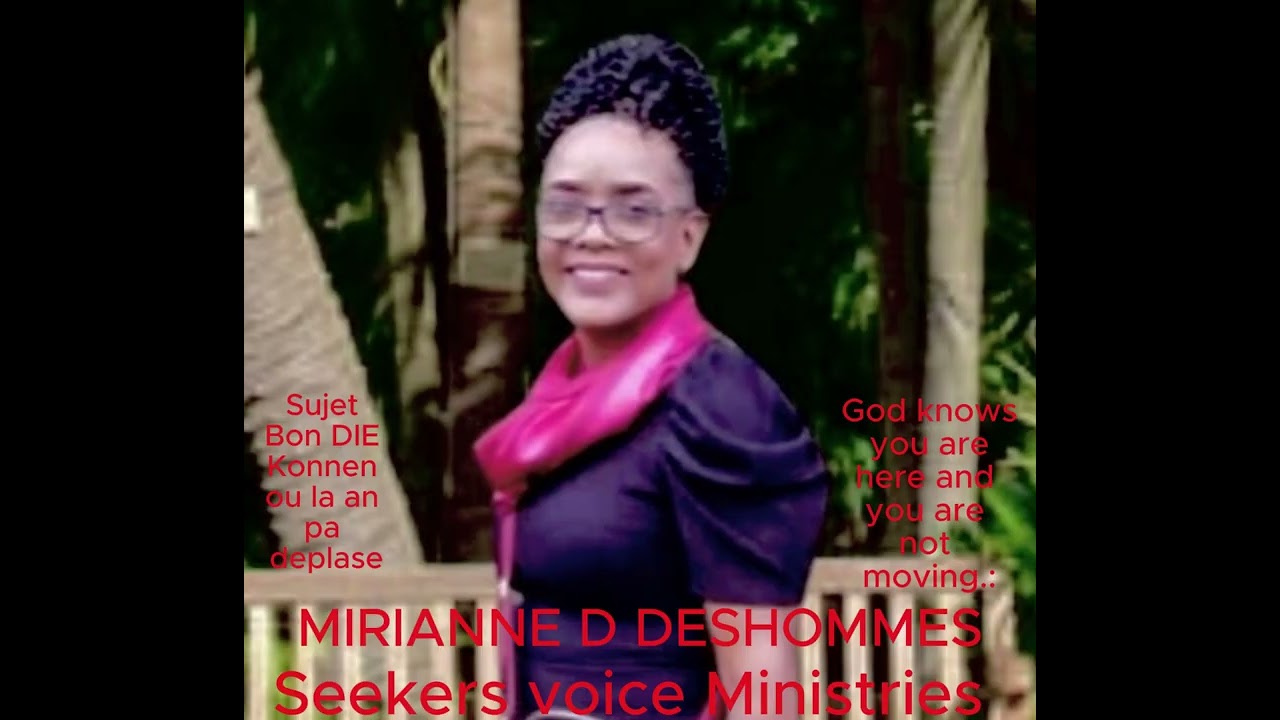 Bon Dieu Konnen Ou La Ou Pa Deplase  God Knows You Are Here & You Are Not Moving Mirianne  Deshommes